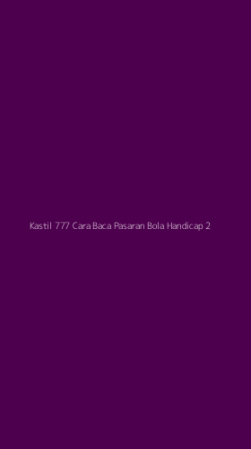 Tampilan Antarmuka Aplikasi Kastil 777 Cara Baca Pasaran Bola Handicap - 2