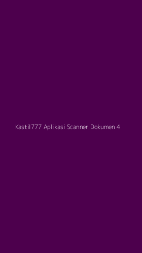 Tampilan Antarmuka Aplikasi Kastil777 Aplikasi Scanner Dokumen - 4
