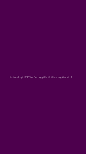 Tampilan Antarmuka Aplikasi Kastoto Login Rtp Slot Tertinggi Hari Ini Gampang Maxwin - 1