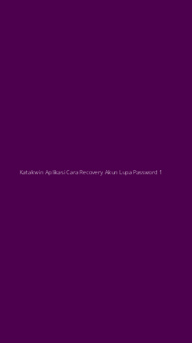 Tampilan Antarmuka Aplikasi Katakwin Aplikasi Cara Recovery Akun Lupa Password - 1