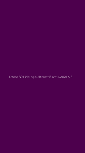 Tampilan Antarmuka Aplikasi Katana 89 Link Login Alternatif Anti Nawala - 3