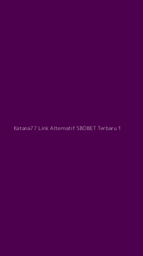 Tampilan Antarmuka Aplikasi Katana77 Link Alternatif Sbobet Terbaru - 1
