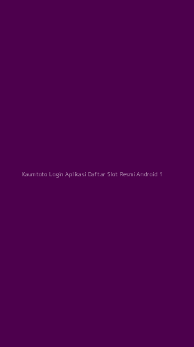 Tampilan Antarmuka Aplikasi Kaumtoto Login Aplikasi Daftar Slot Resmi Android - 1