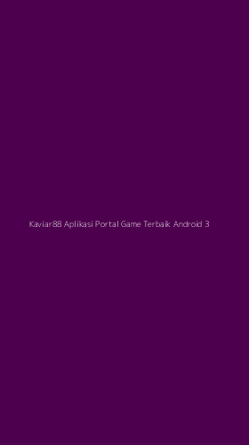 Tampilan Antarmuka Aplikasi Kaviar88 Aplikasi Portal Game Terbaik Android - 3