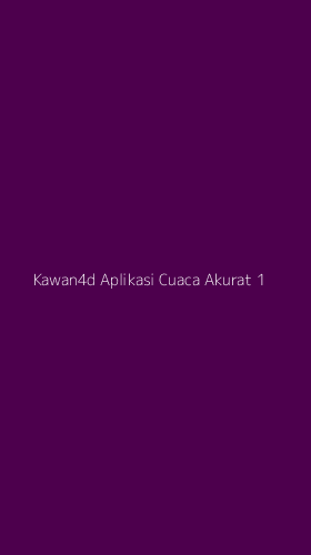 Tampilan Antarmuka Aplikasi Kawan4d Aplikasi Cuaca Akurat - 1