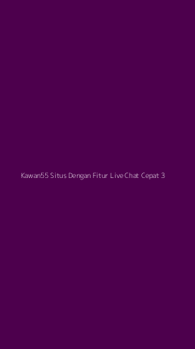 Tampilan Antarmuka Aplikasi Kawan55 Situs Dengan Fitur Live Chat Cepat - 3