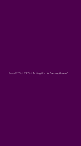 Tampilan Antarmuka Aplikasi Kawan777 Slot Rtp Slot Tertinggi Hari Ini Gampang Maxwin - 1