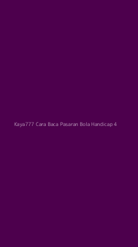 Tampilan Antarmuka Aplikasi Kaya777 Cara Baca Pasaran Bola Handicap - 4