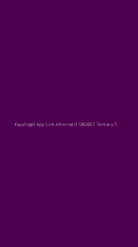 Tampilan Antarmuka Aplikasi Kayatogel App Link Alternatif Sbobet Terbaru - 1