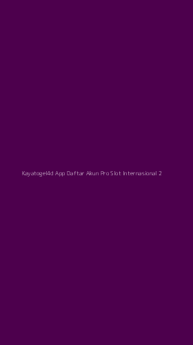 Tampilan Antarmuka Aplikasi Kayatogel4d App Daftar Akun Pro Slot Internasional - 2