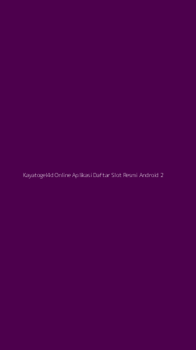 Tampilan Antarmuka Aplikasi Kayatogel4d Online Aplikasi Daftar Slot Resmi Android - 2