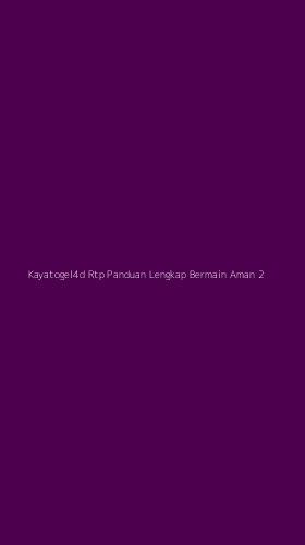 Tampilan Antarmuka Aplikasi Kayatogel4d Rtp Panduan Lengkap Bermain Aman - 2