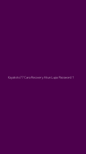 Tampilan Antarmuka Aplikasi Kayatoto77 Cara Recovery Akun Lupa Password - 1