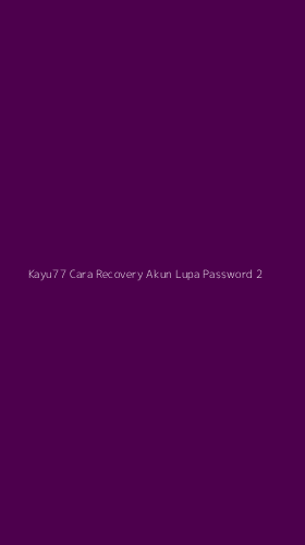 Tampilan Antarmuka Aplikasi Kayu77 Cara Recovery Akun Lupa Password - 2