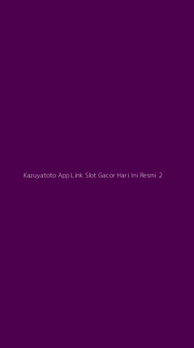 Tampilan Antarmuka Aplikasi Kazuyatoto App Link Slot Gacor Hari Ini Resmi - 2
