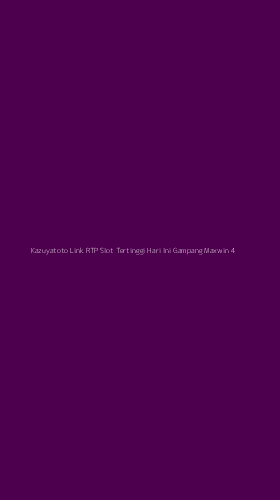 Tampilan Antarmuka Aplikasi Kazuyatoto Link Rtp Slot Tertinggi Hari Ini Gampang Maxwin - 4