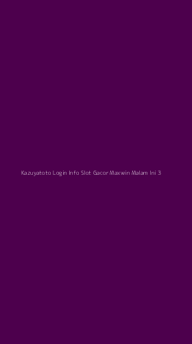 Tampilan Antarmuka Aplikasi Kazuyatoto Login Info Slot Gacor Maxwin Malam Ini - 3