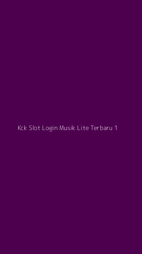 Tampilan Antarmuka Aplikasi Kck Slot Login Musik Lite Terbaru - 1