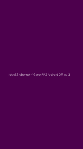Tampilan Antarmuka Aplikasi Kebo88 Alternatif Game Rpg Android Offline - 3