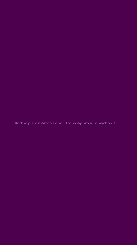 Tampilan Antarmuka Aplikasi Kedaivip Link Akses Cepat Tanpa Aplikasi Tambahan - 3