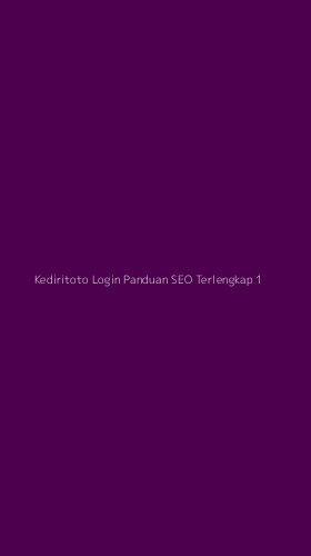 Tampilan Antarmuka Aplikasi Kediritoto Login Panduan Seo Terlengkap - 1