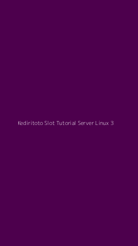 Tampilan Antarmuka Aplikasi Kediritoto Slot Tutorial Server Linux - 3