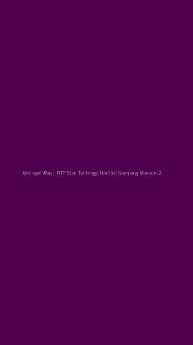 Tampilan Antarmuka Aplikasi Keitogel Wap - RTP Slot Tertinggi Hari Ini Gampang Maxwin - 2