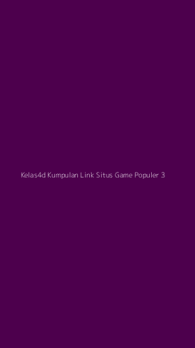 Tampilan Antarmuka Aplikasi Kelas4d Kumpulan Link Situs Game Populer - 3