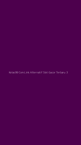 Tampilan Antarmuka Aplikasi Kelas99 Com Link Alternatif Slot Gacor Terbaru - 3
