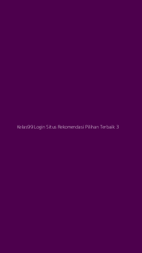 Tampilan Antarmuka Aplikasi Kelas99 Login Situs Rekomendasi Pilihan Terbaik - 3