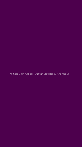 Tampilan Antarmuka Aplikasi Keltoto Com Aplikasi Daftar Slot Resmi Android - 3