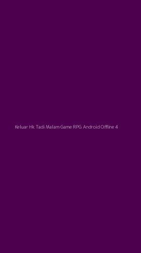 Tampilan Antarmuka Aplikasi Keluar Hk Tadi Malam Game Rpg Android Offline - 4