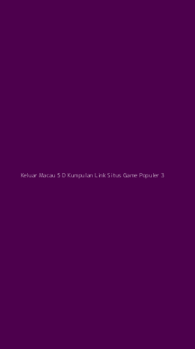 Tampilan Antarmuka Aplikasi Keluar Macau 5 D Kumpulan Link Situs Game Populer - 3