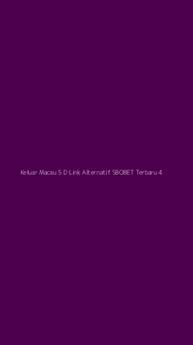 Tampilan Antarmuka Aplikasi Keluar Macau 5 D Link Alternatif Sbobet Terbaru - 4