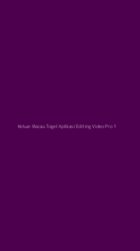 Tampilan Antarmuka Aplikasi Keluar Macau Togel Aplikasi Editing Video Pro - 1