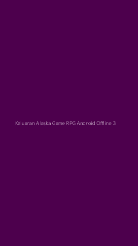 Tampilan Antarmuka Aplikasi Keluaran Alaska Game Rpg Android Offline - 3
