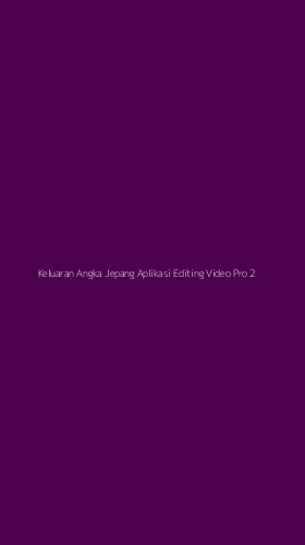 Tampilan Antarmuka Aplikasi Keluaran Angka Jepang Aplikasi Editing Video Pro - 2