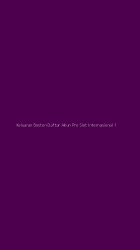 Tampilan Antarmuka Aplikasi Keluaran Boston Daftar Akun Pro Slot Internasional - 1