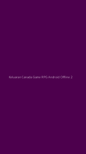 Tampilan Antarmuka Aplikasi Keluaran Canada Game Rpg Android Offline - 2