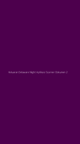 Tampilan Antarmuka Aplikasi Keluaran Delaware Night Aplikasi Scanner Dokumen - 2