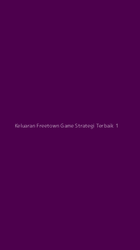 Tampilan Antarmuka Aplikasi Keluaran Freetown Game Strategi Terbaik - 1
