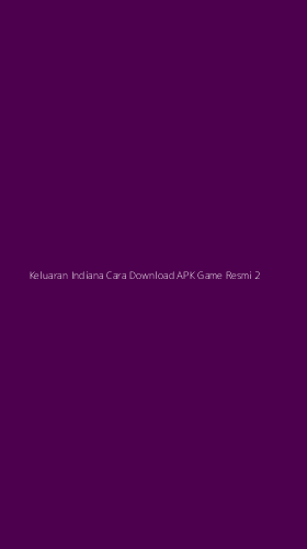 Tampilan Antarmuka Aplikasi Keluaran Indiana Cara Download Apk Game Resmi - 2