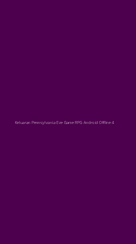 Tampilan Antarmuka Aplikasi Keluaran Pennsylvania Eve Game Rpg Android Offline - 4