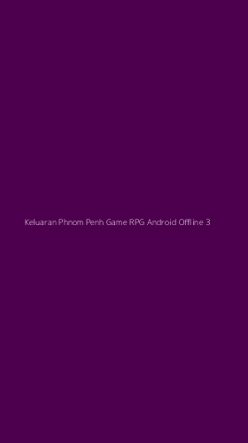 Tampilan Antarmuka Aplikasi Keluaran Phnom Penh Game Rpg Android Offline - 3