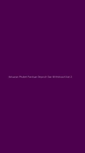 Tampilan Antarmuka Aplikasi Keluaran Phuket Panduan Deposit Dan Withdraw Kilat - 2