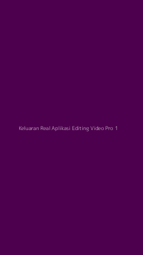 Tampilan Antarmuka Aplikasi Keluaran Real Aplikasi Editing Video Pro - 1