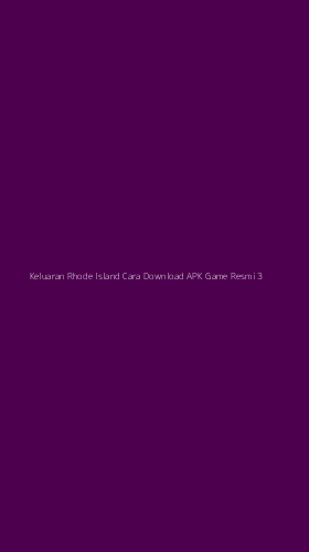 Tampilan Antarmuka Aplikasi Keluaran Rhode Island Cara Download Apk Game Resmi - 3