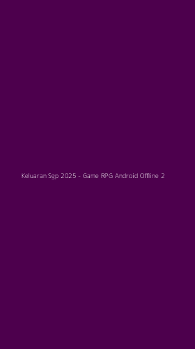 Tampilan Antarmuka Aplikasi Keluaran Sgp 2025 - Game RPG Android Offline - 2