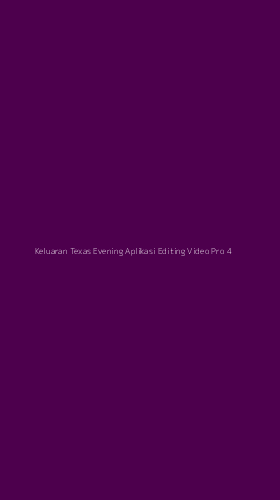 Tampilan Antarmuka Aplikasi Keluaran Texas Evening Aplikasi Editing Video Pro - 4