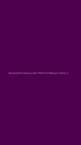 Tampilan Antarmuka Aplikasi Keluarantotomacau Apk Platform Belajar Online - 2